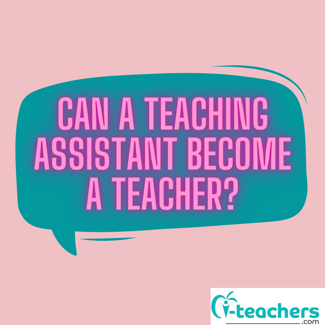 can-a-teaching-assistant-become-a-teacher-i-teachers